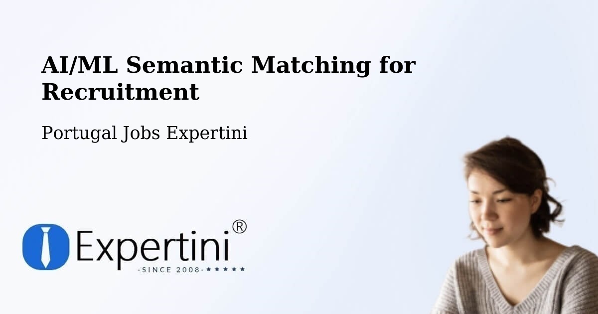 AI/ML Semantic Matching for Recruitment - Portugal Jobs Expertini